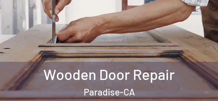  Wooden Door Repair Paradise-CA